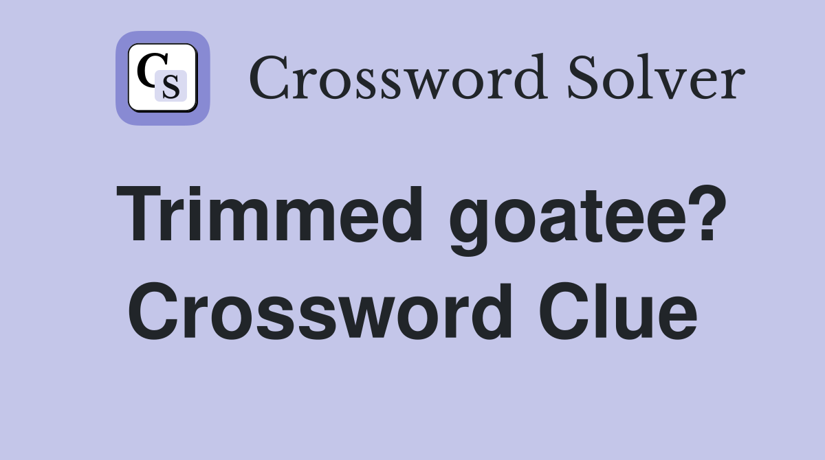 Trimmed goatee? Crossword Clue