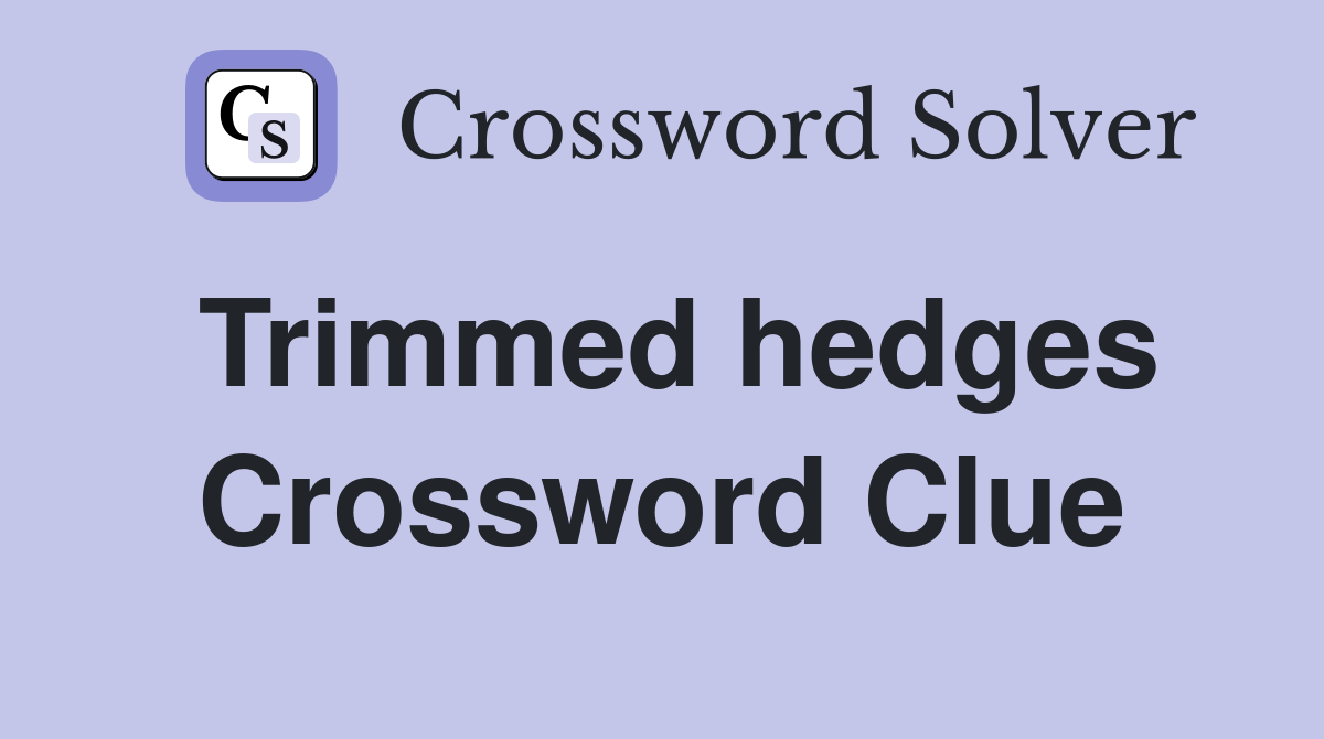 Trimmed hedges Crossword Clue