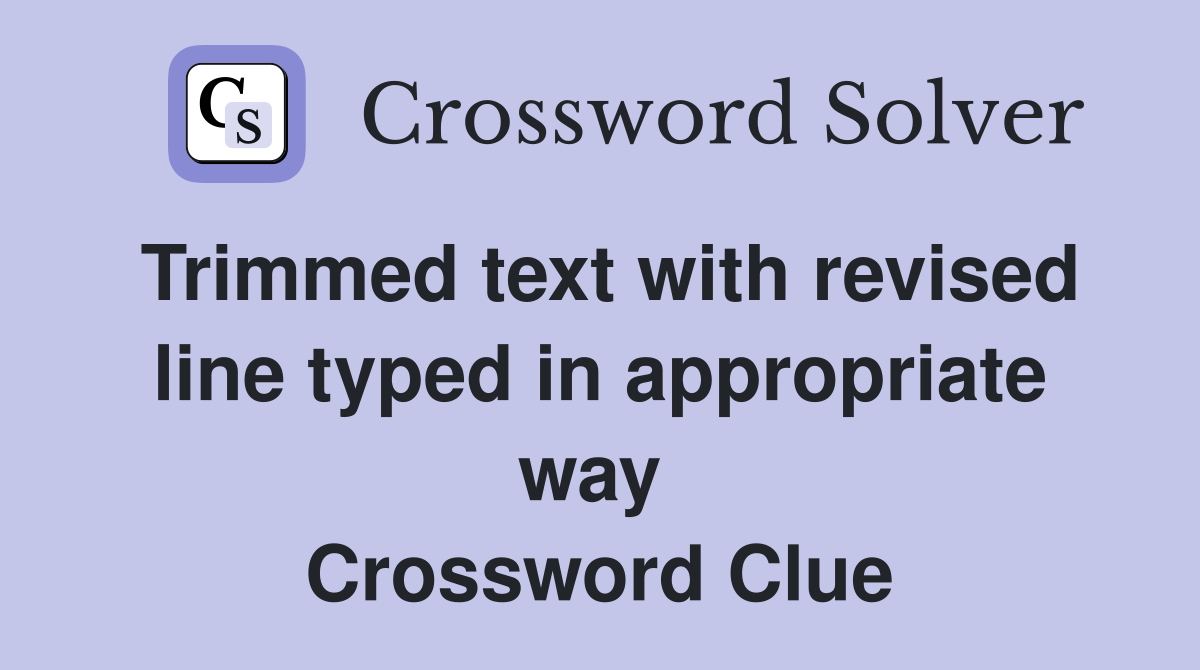 Trimmed text with revised line typed in appropriate way  Crossword Clue