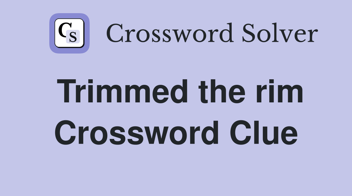 Trimmed the rim Crossword Clue