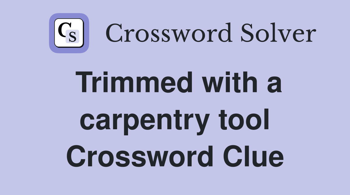 Trimmed with a carpentry tool Crossword Clue