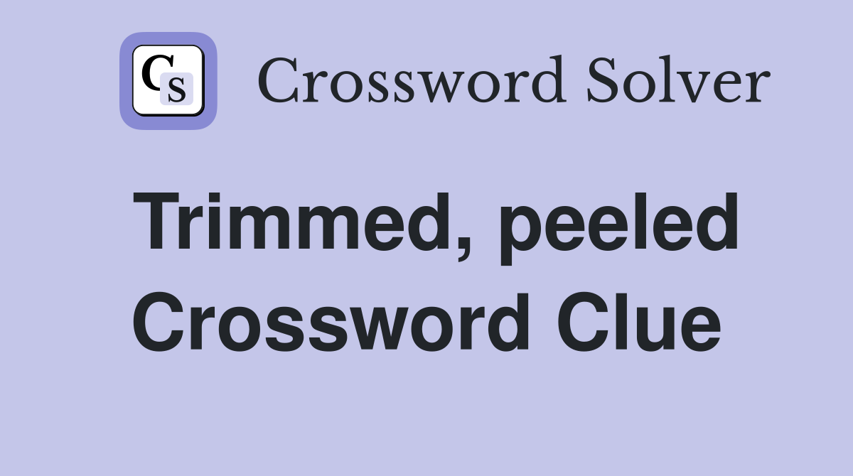 Trimmed, peeled Crossword Clue