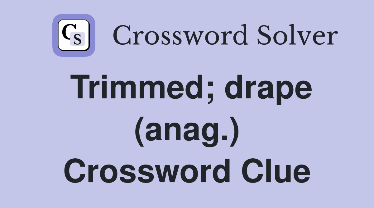 Trimmed; drape (anag.) Crossword Clue