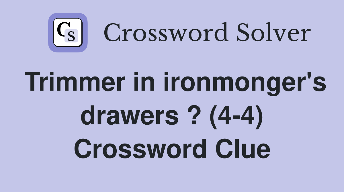 Trimmer in ironmonger's drawers ? (4-4) Crossword Clue