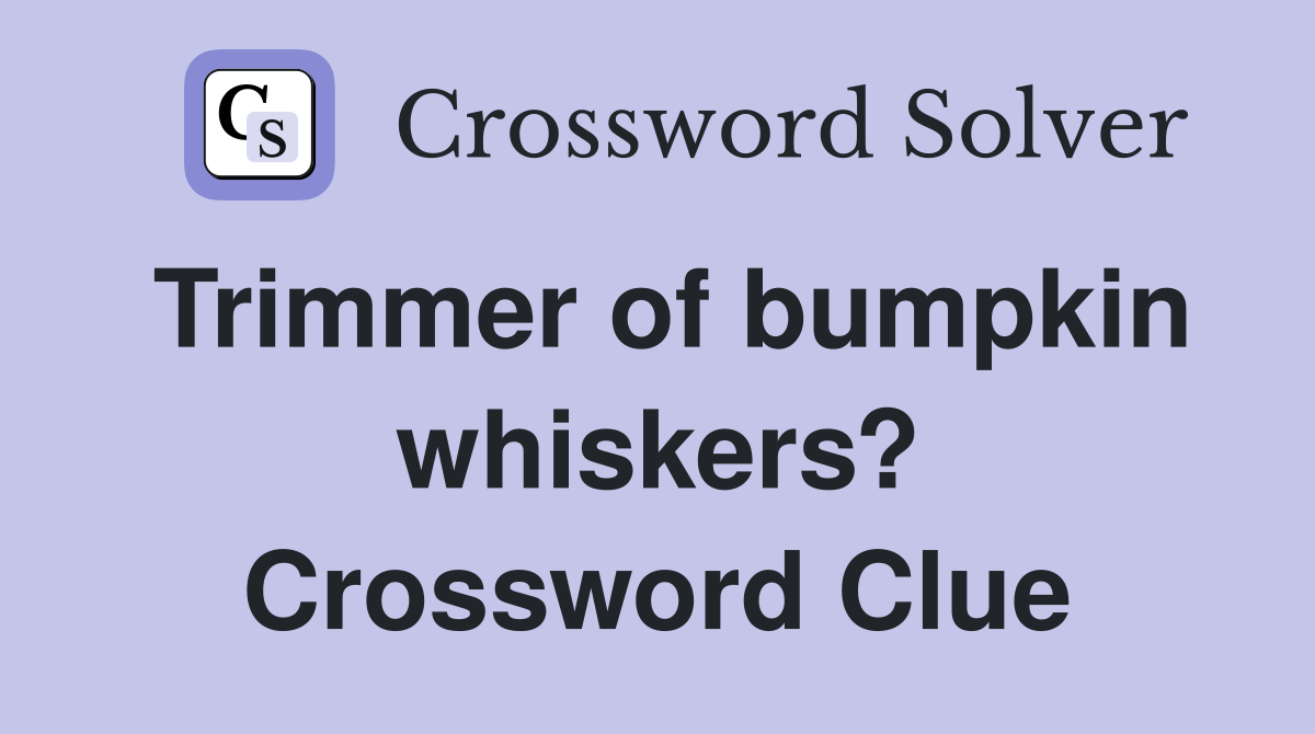 Trimmer of bumpkin whiskers? Crossword Clue