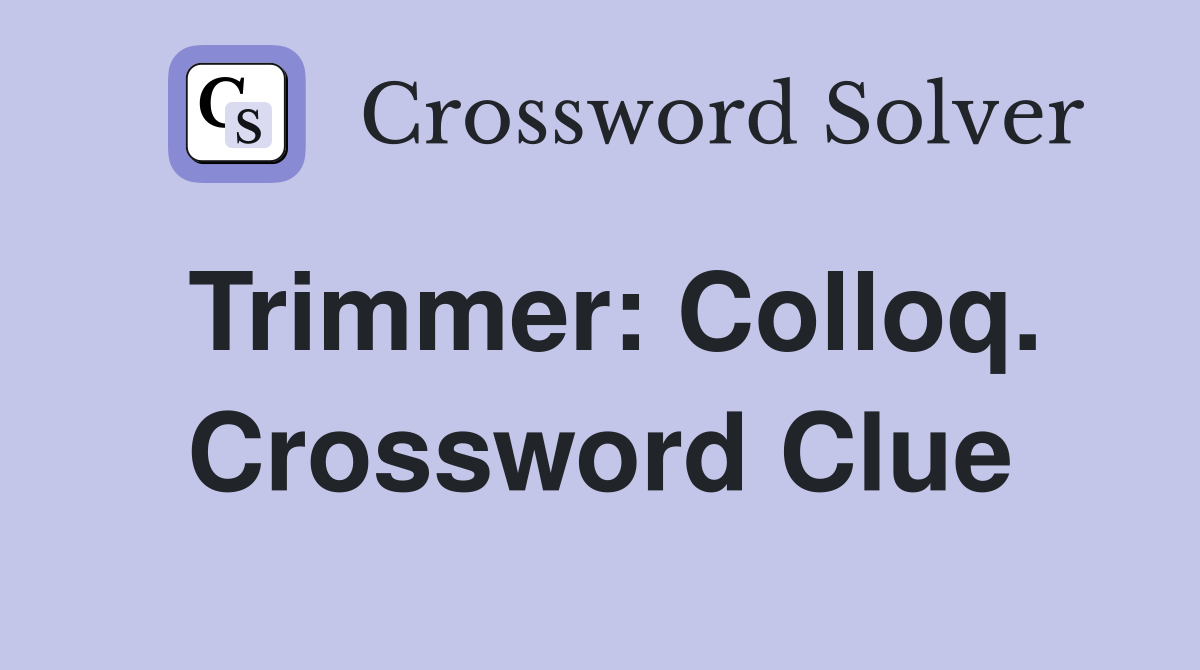 Trimmer: Colloq. Crossword Clue