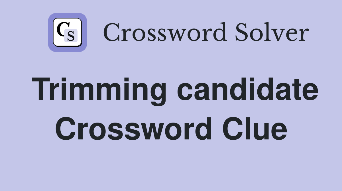 Trimming candidate Crossword Clue