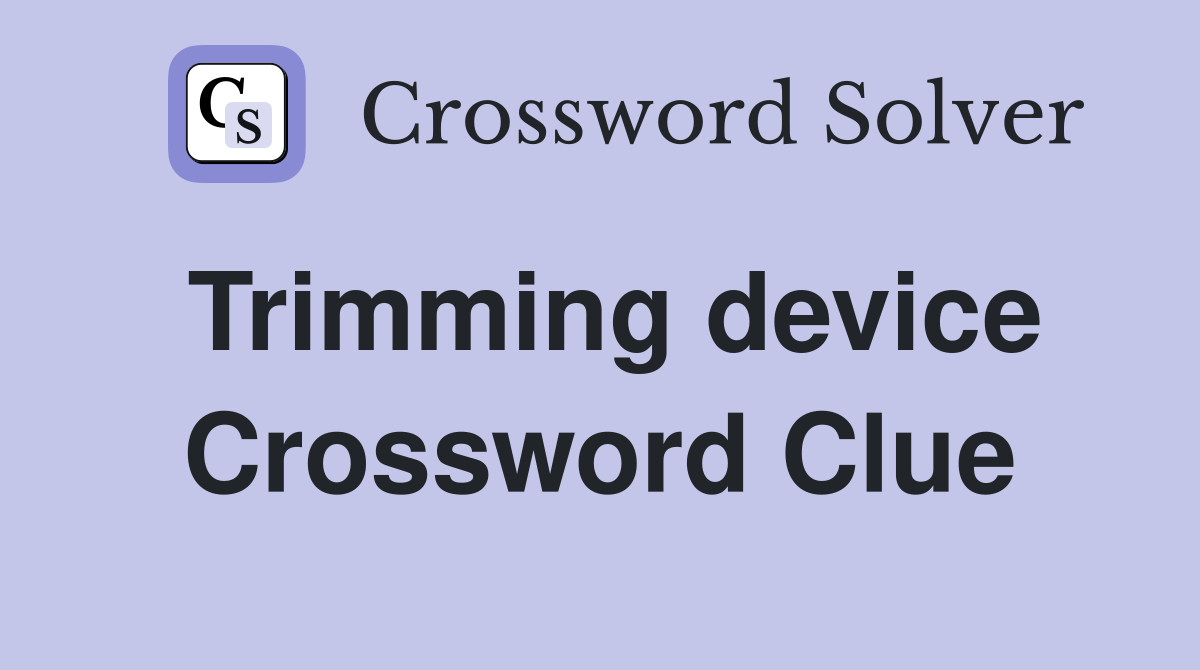 Trimming device Crossword Clue