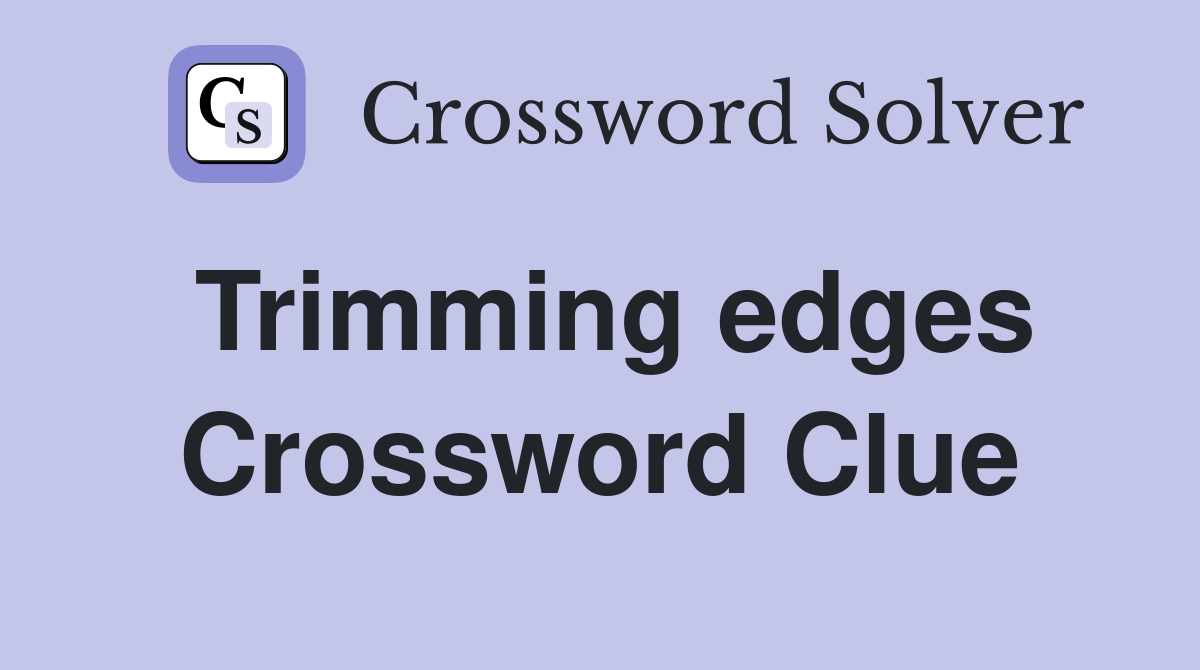 Trimming edges Crossword Clue