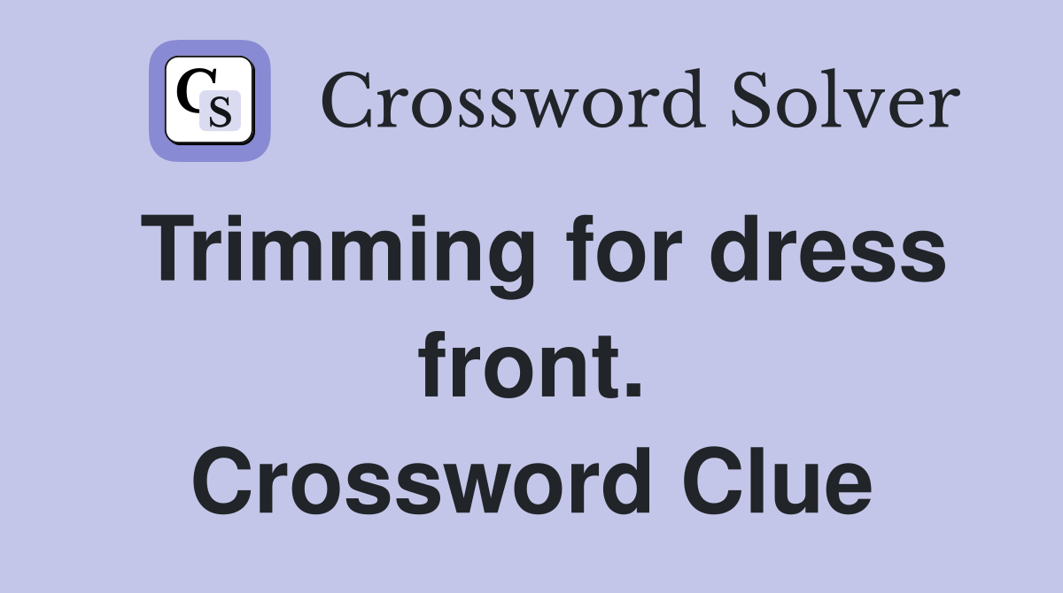 Trimming for dress front. Crossword Clue