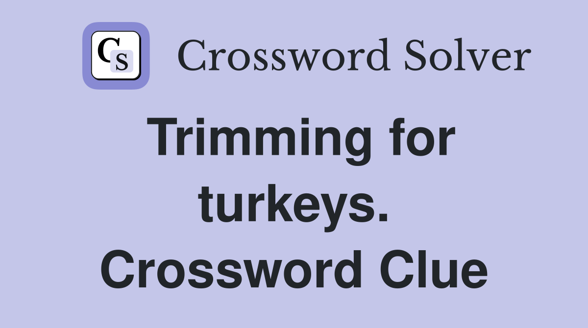 Trimming for turkeys. Crossword Clue