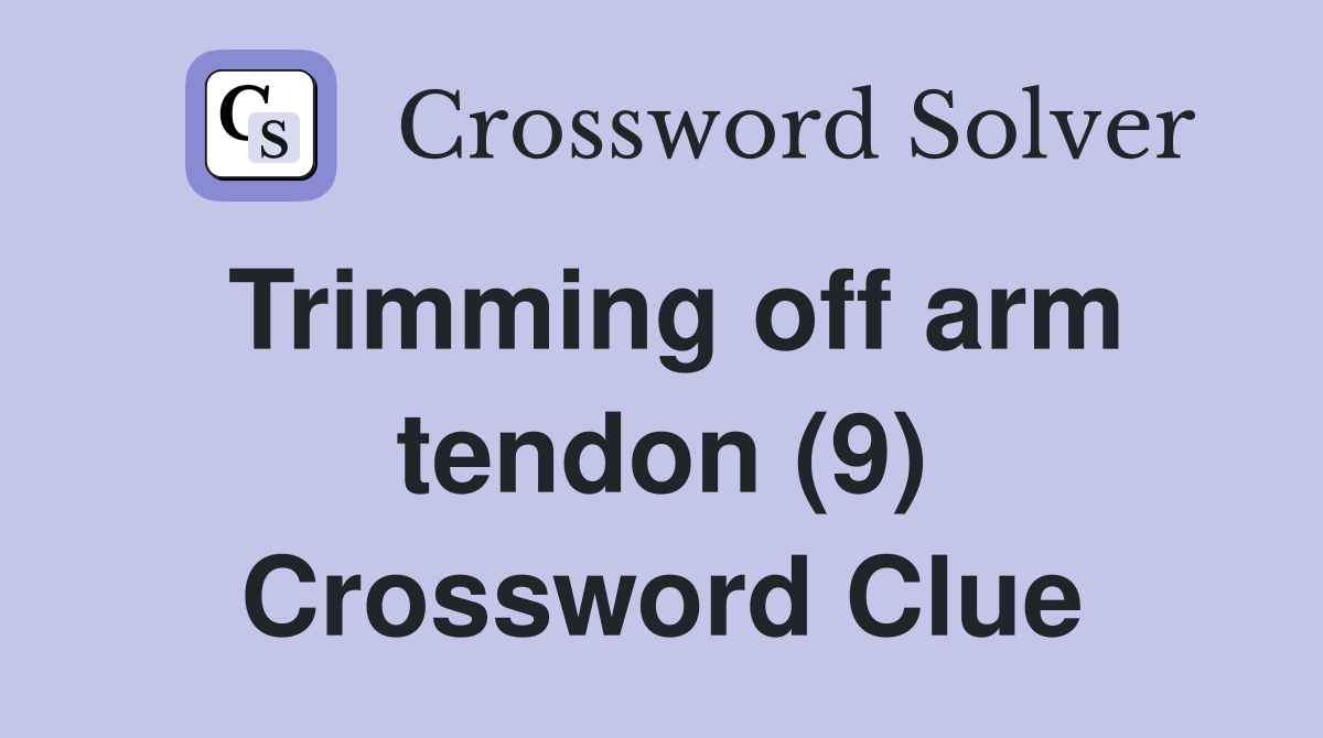 Trimming off arm tendon (9) Crossword Clue