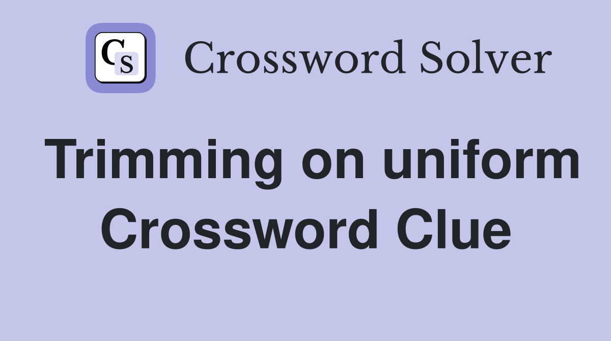Trimming on uniform Crossword Clue