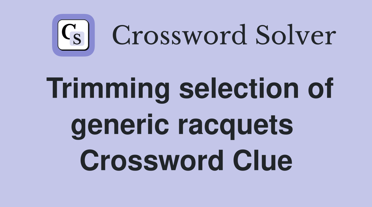 Trimming selection of generic racquets  Crossword Clue