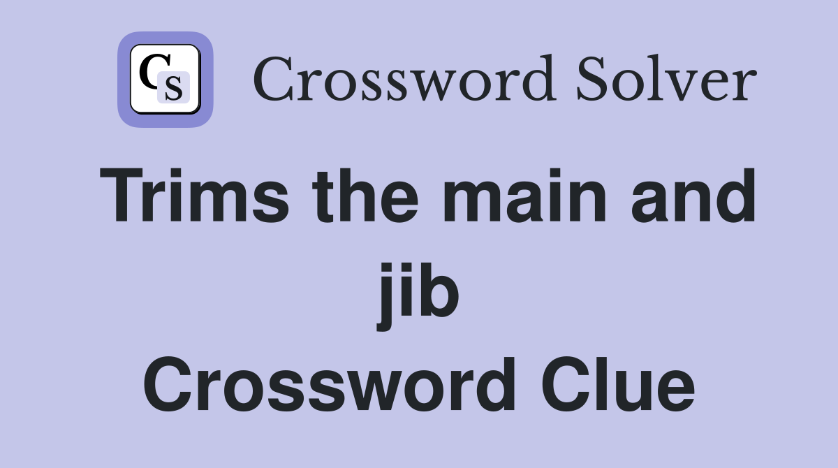 Trims the main and jib Crossword Clue