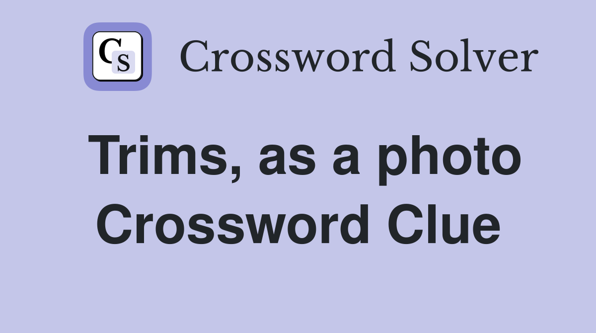 Trims, as a photo Crossword Clue