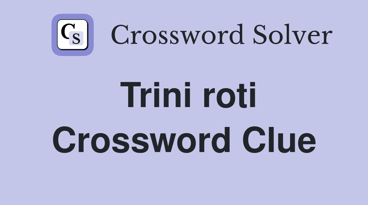 Trini roti Crossword Clue