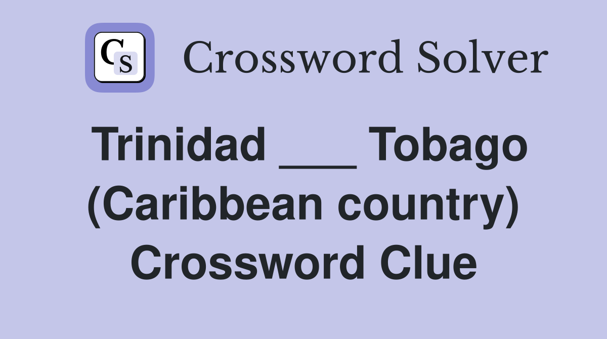 Trinidad ___ Tobago (Caribbean country) Crossword Clue