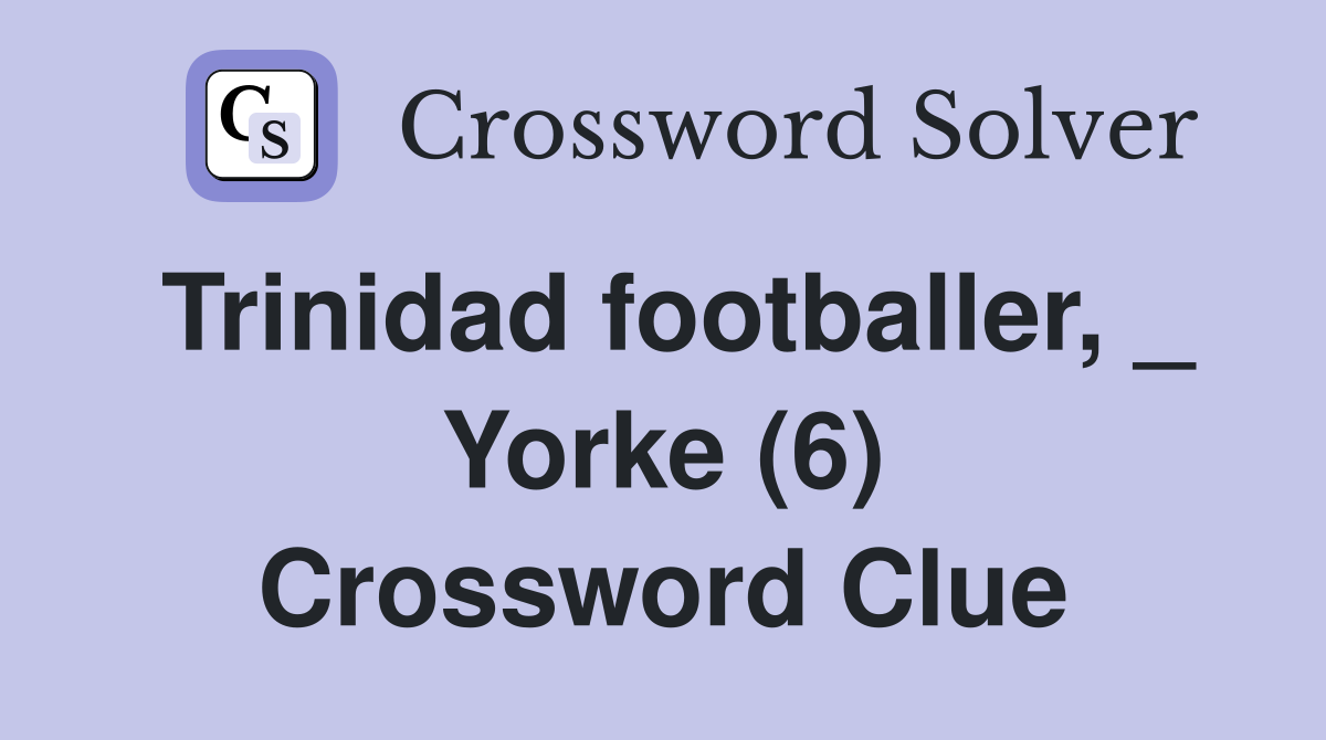 Trinidad footballer, _ Yorke (6) Crossword Clue