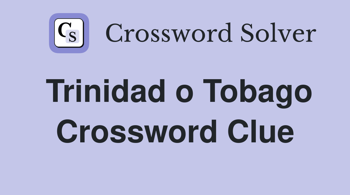 Trinidad o Tobago Crossword Clue