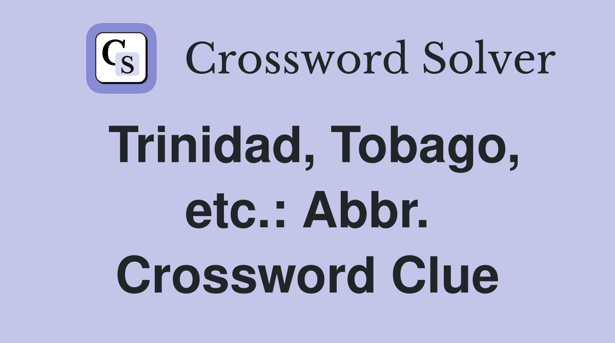 Trinidad, Tobago, etc.: Abbr. Crossword Clue