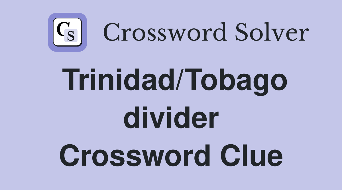 Trinidad/Tobago divider Crossword Clue