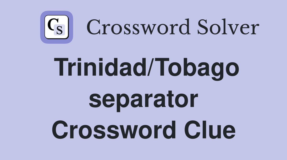 Trinidad/Tobago separator Crossword Clue