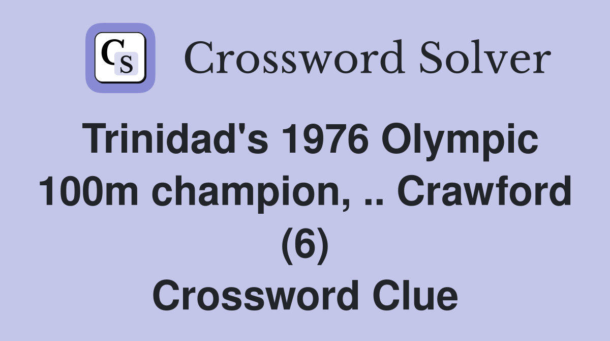 Trinidad's 1976 Olympic 100m champion, .. Crawford (6) Crossword Clue