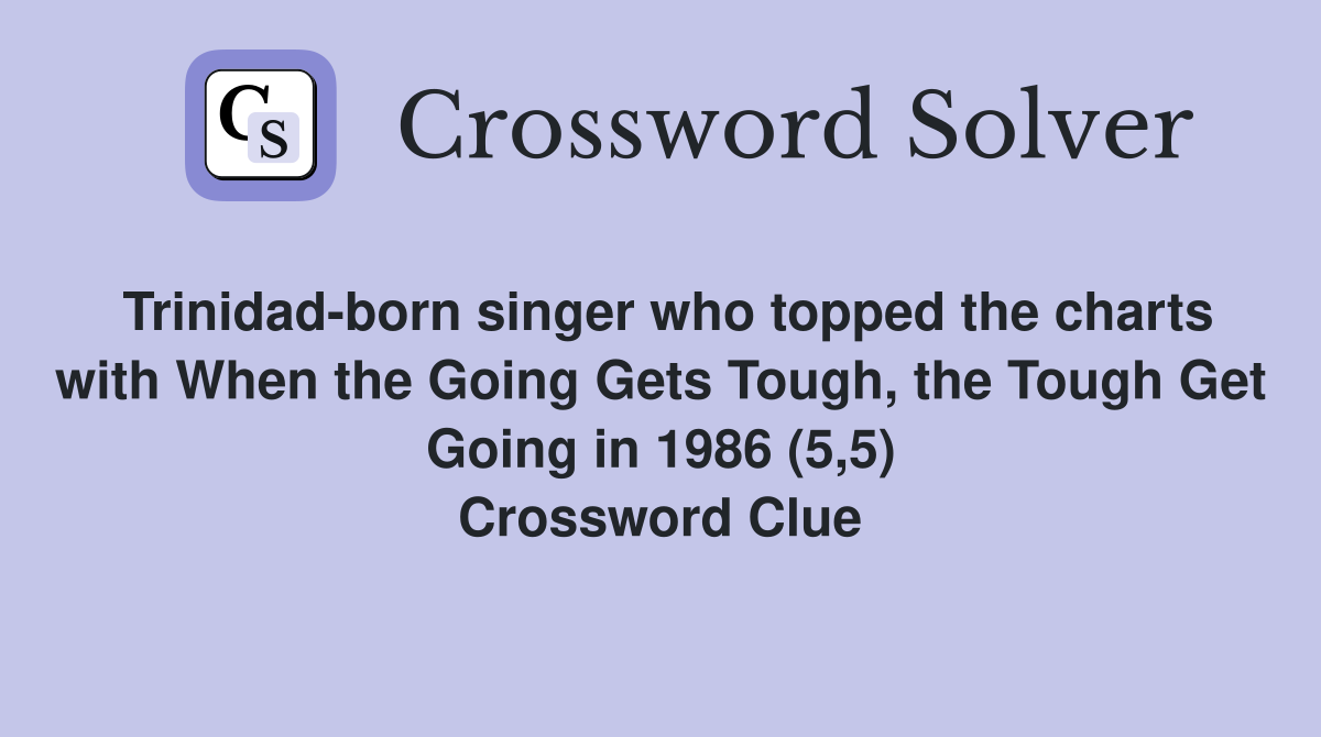Trinidad-born singer who topped the charts with When the Going Gets Tough, the Tough Get Going in 1986 (5,5) Crossword Clue