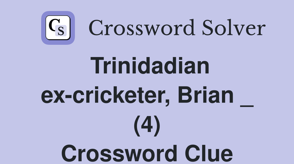 Trinidadian ex-cricketer, Brian _ (4) Crossword Clue