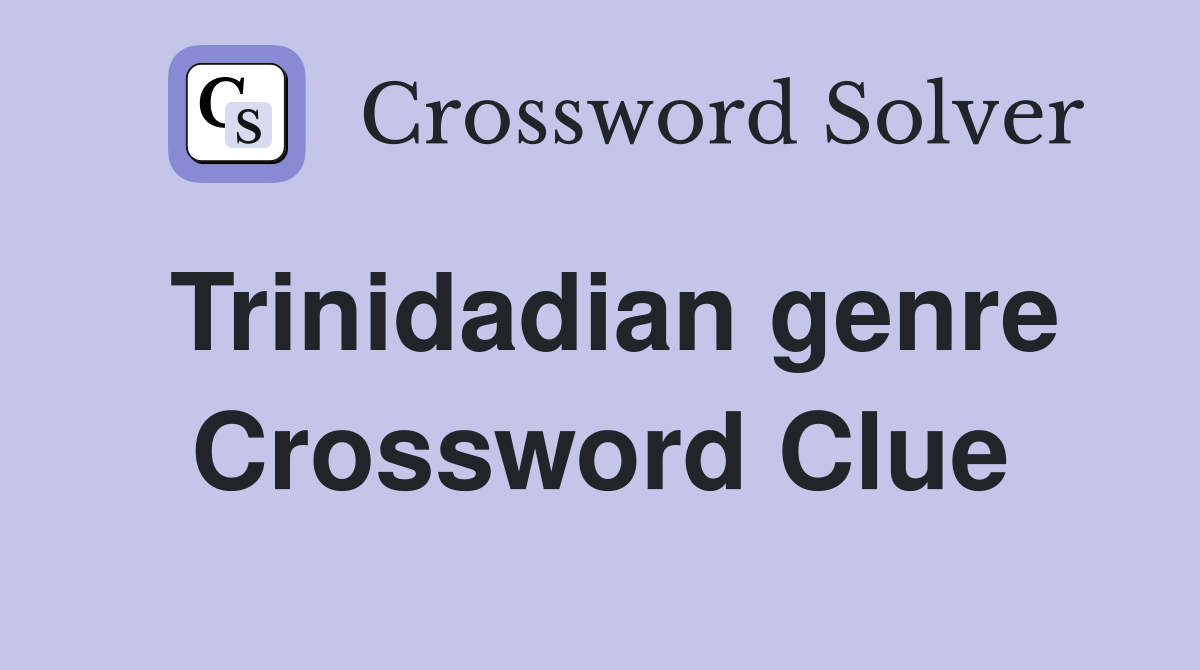 Trinidadian genre Crossword Clue