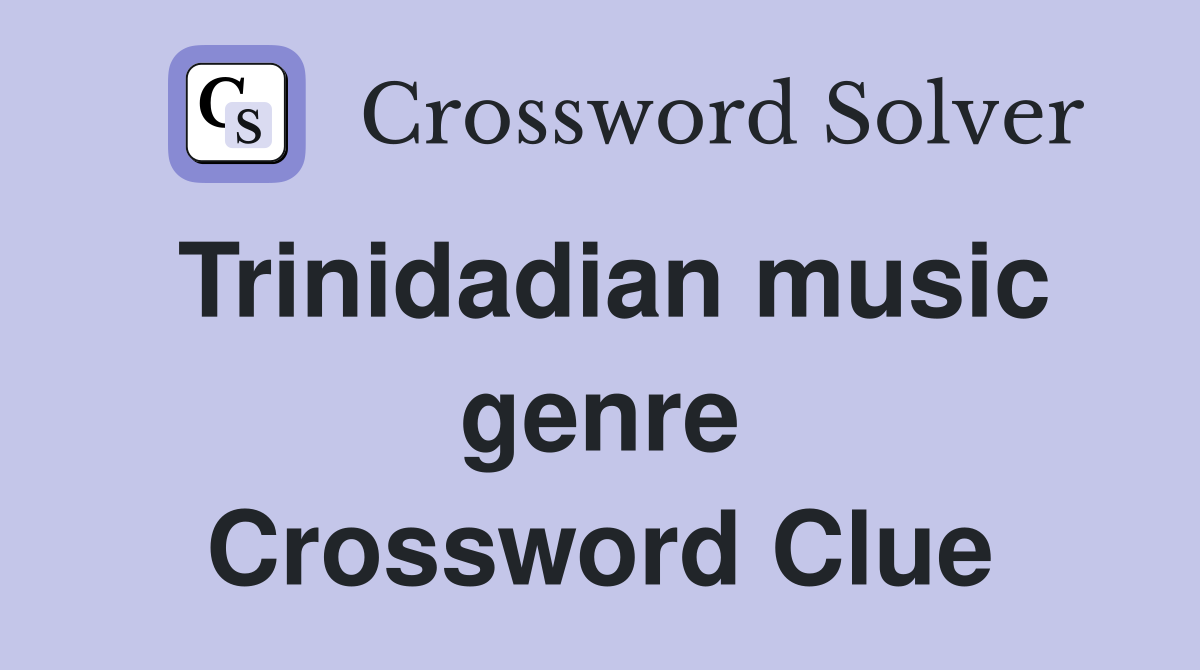 Trinidadian music genre Crossword Clue