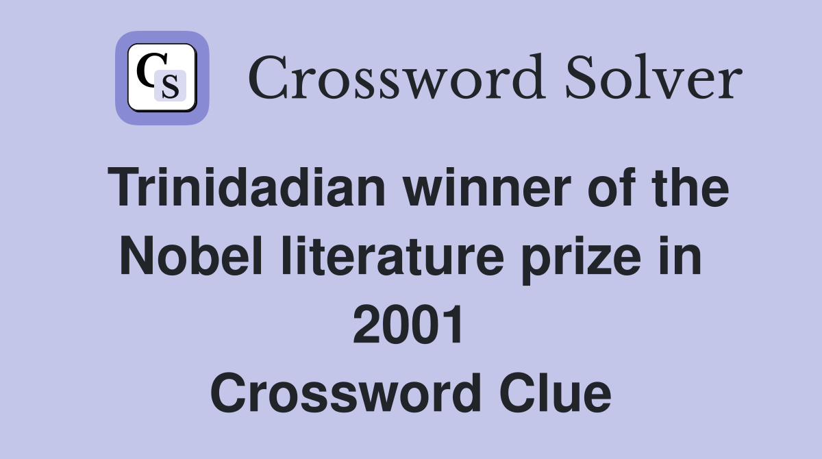 Trinidadian winner of the Nobel literature prize in 2001 Crossword Clue