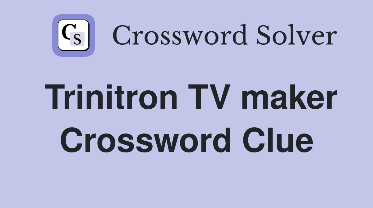 Trinitron TV maker Crossword Clue