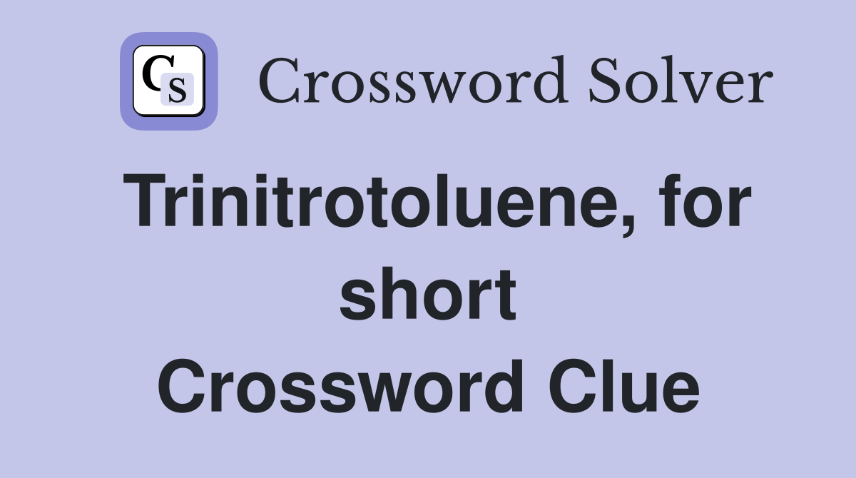 Trinitrotoluene, for short Crossword Clue