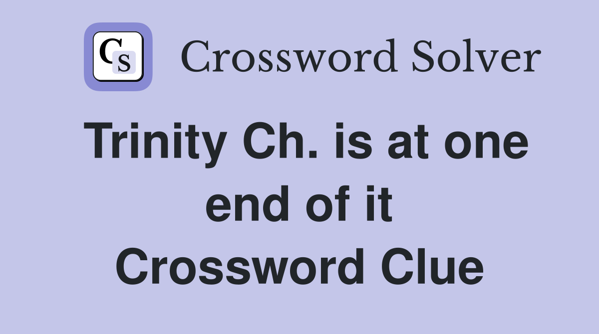 Trinity Ch. is at one end of it Crossword Clue