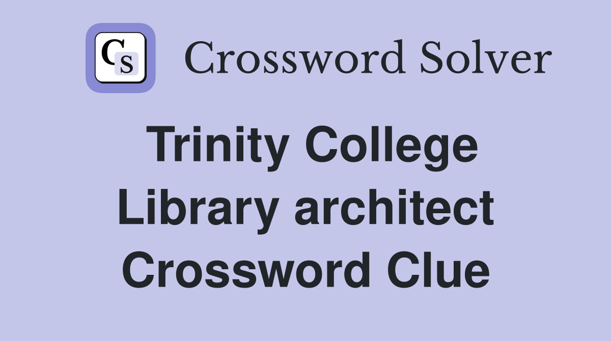 Trinity College Library architect Crossword Clue