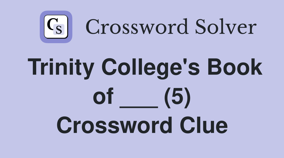 Trinity College's Book of ___ (5) Crossword Clue