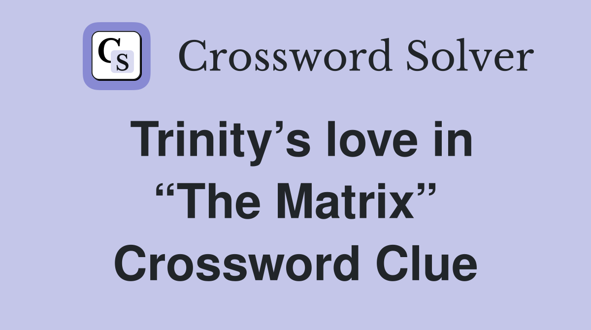 Trinity’s love in “The Matrix” Crossword Clue