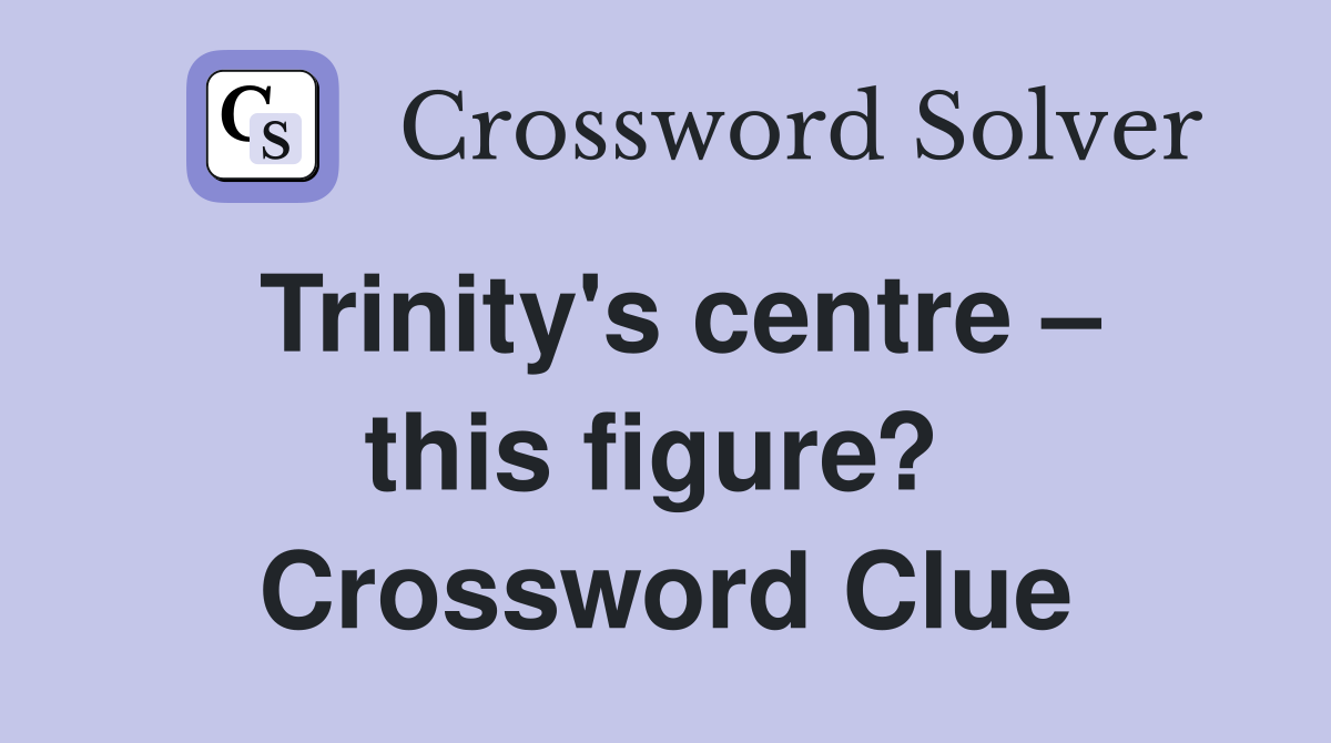 Trinity's centre – this figure?  Crossword Clue