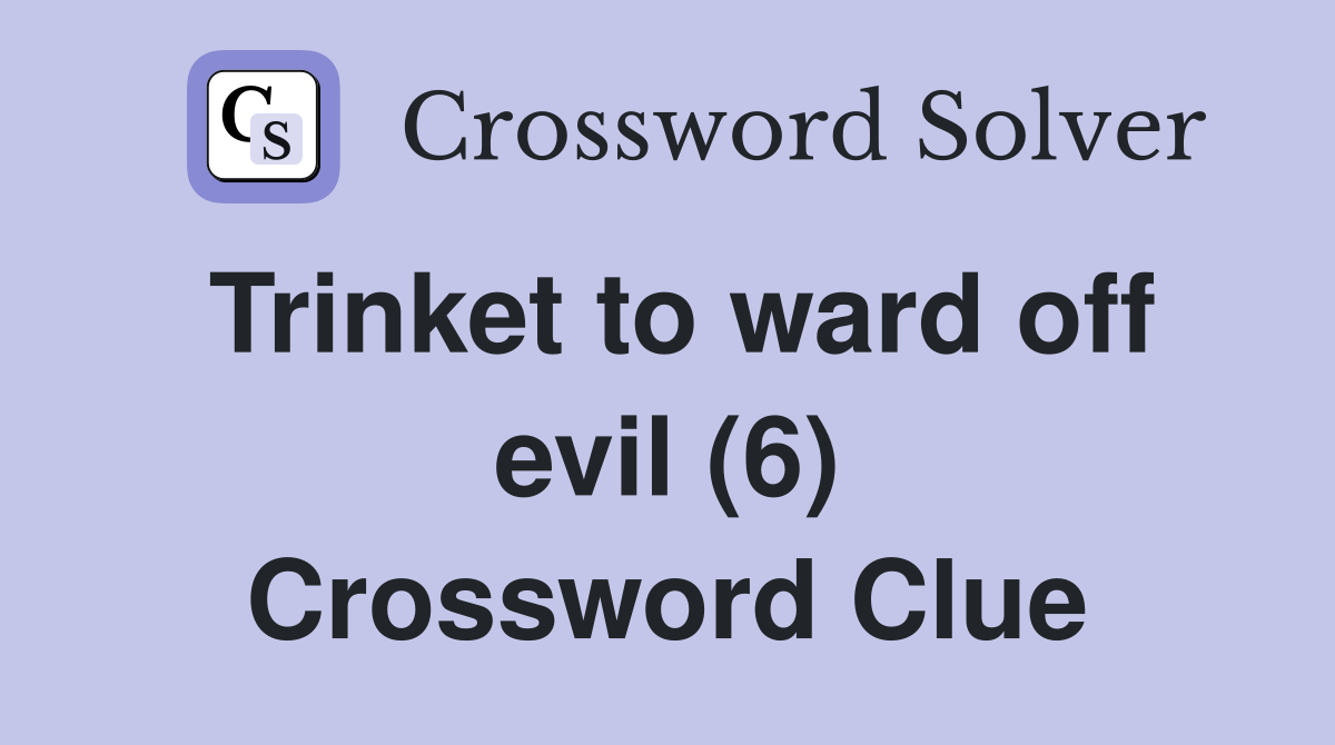 Trinket to ward off evil (6) Crossword Clue