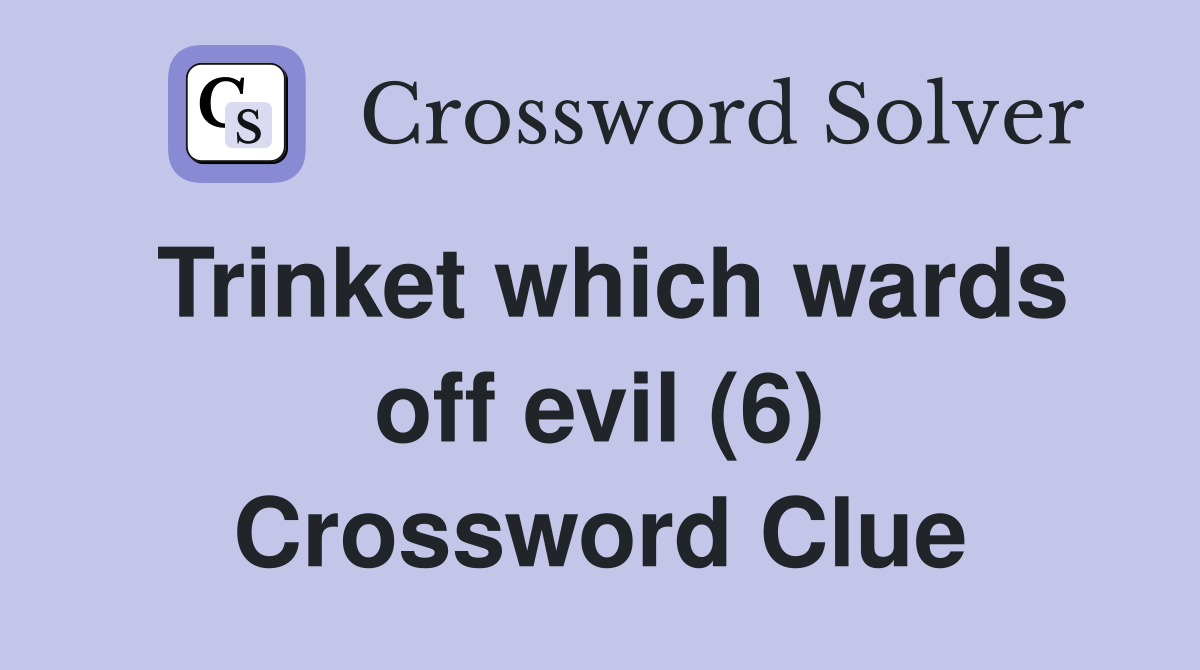 Trinket which wards off evil (6) Crossword Clue