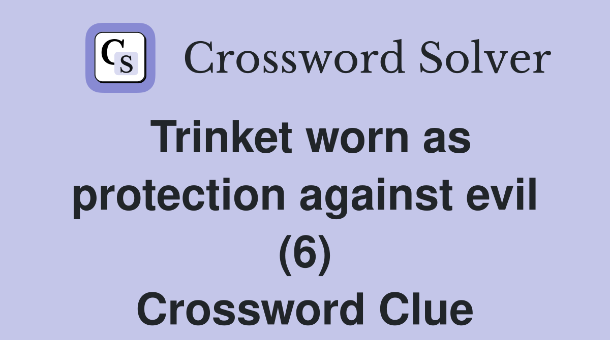 Trinket worn as protection against evil (6) Crossword Clue
