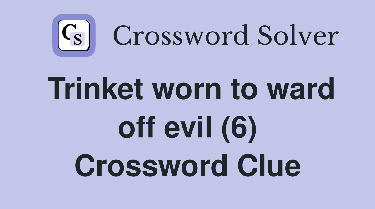Trinket worn to ward off evil (6) Crossword Clue