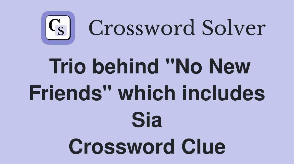 Trio behind "No New Friends" which includes Sia Crossword Clue