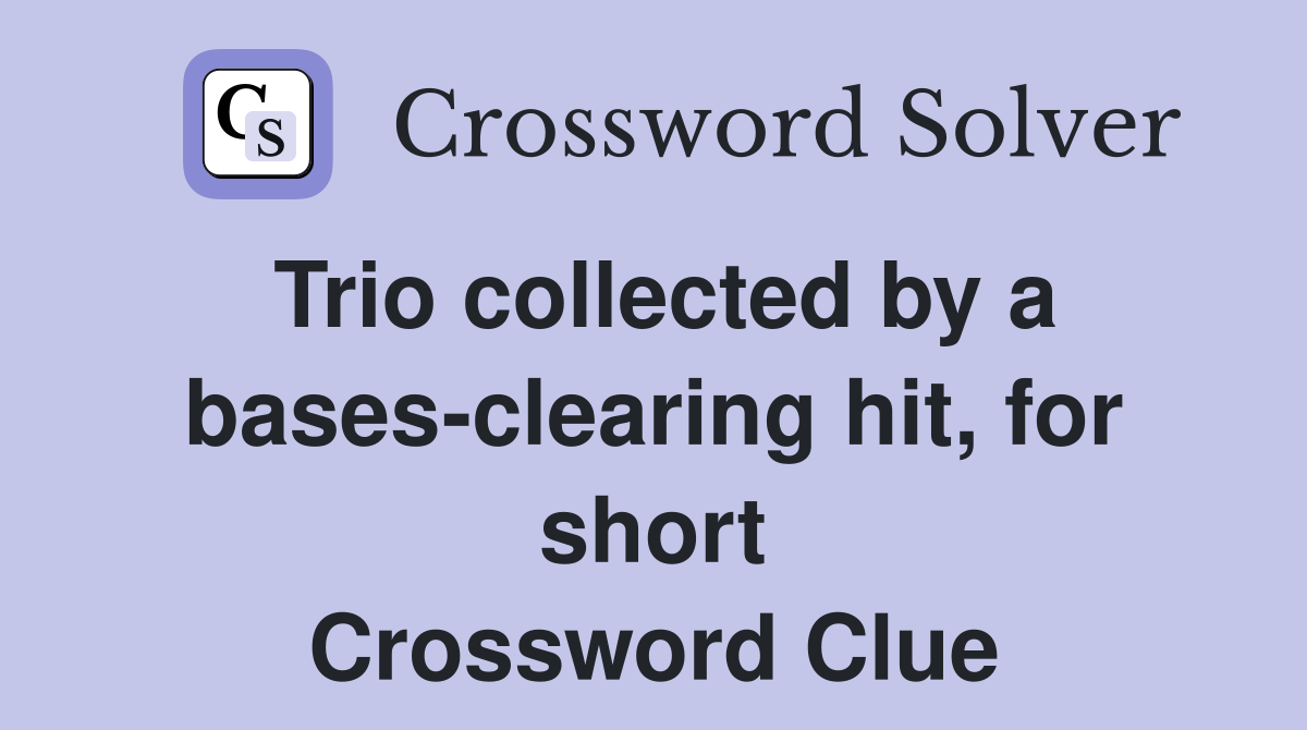 Trio collected by a bases-clearing hit, for short Crossword Clue