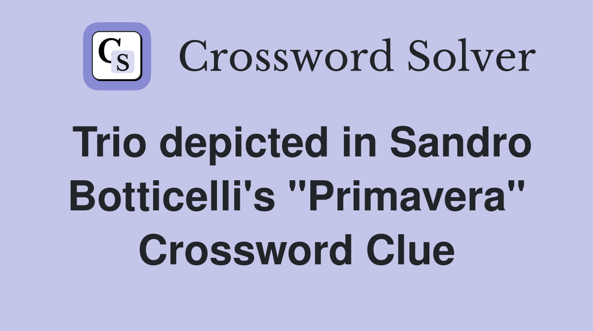 Trio depicted in Sandro Botticelli's "Primavera" Crossword Clue