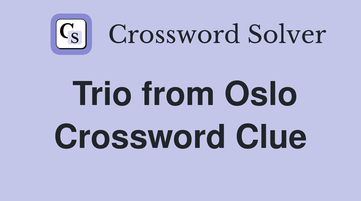 Trio from Oslo Crossword Clue