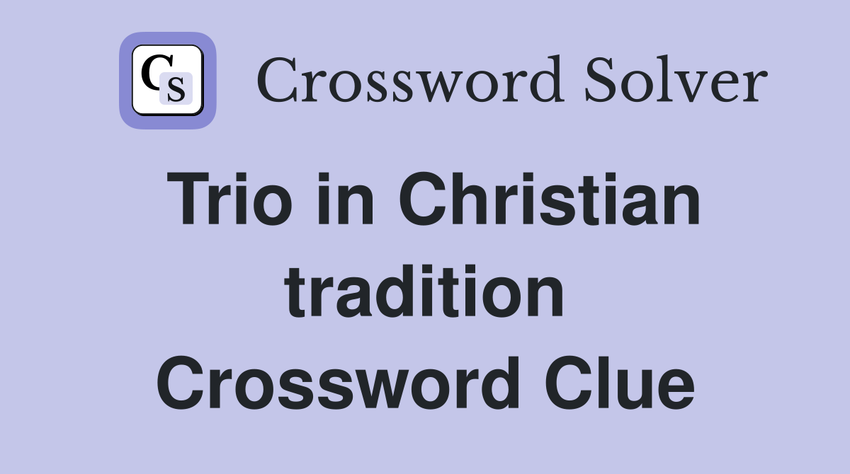 Trio in Christian tradition Crossword Clue