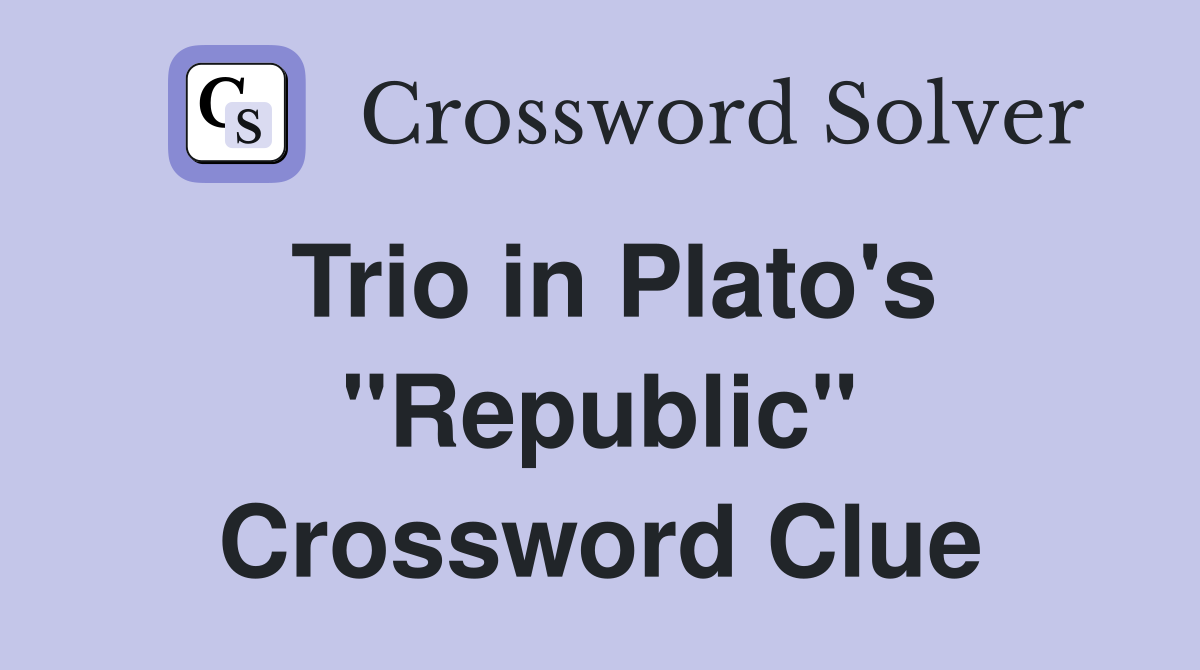 Trio in Plato's "Republic" Crossword Clue